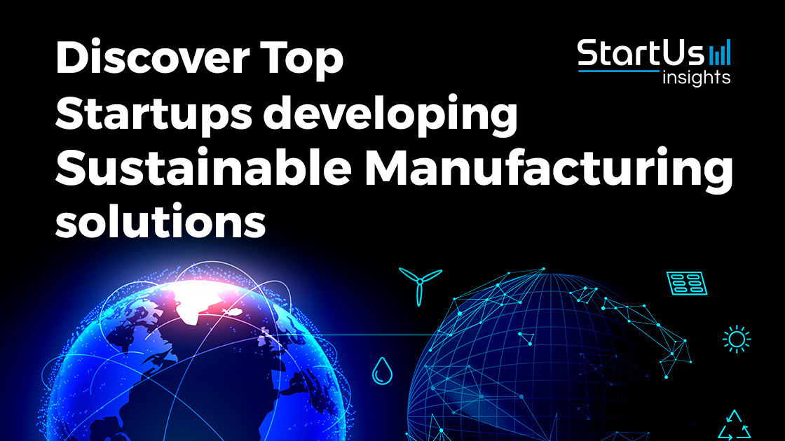 Discover Top Startups creating Sustainable Manufacturing Solutions